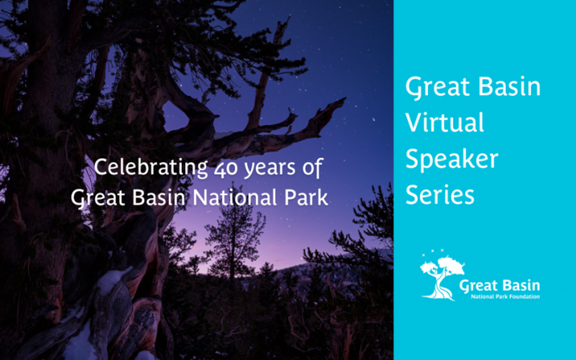 Great Basin National Park Foundation Speaker Series Great Basin National Park Foundation Speaker Series